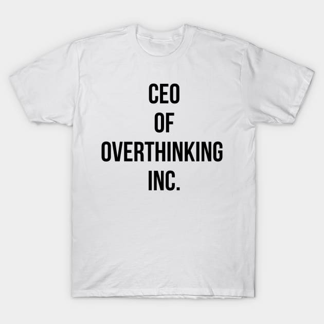 CEO of Overthinking Inc. Simple Minimalist Humor Design (Black) T-Shirt by Vrijdag Studio